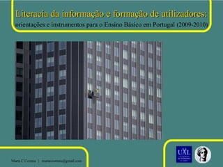 Literacia da informação e formação de utilizadores:
orientações e instrumentos para o Ensino Básico em Portugal (2009-2010)

 