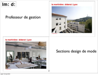 Professeur de gestion




                                    Sections design de mode



                                2
jeudi 13 mai 2010
 