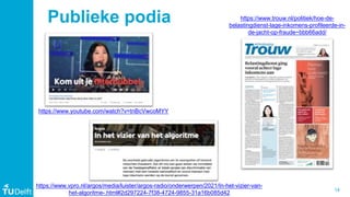 14
Publieke podia
https://www.youtube.com/watch?v=tnBcVwcoMYY
https://www.trouw.nl/politiek/hoe-de-
belastingdienst-lage-i...