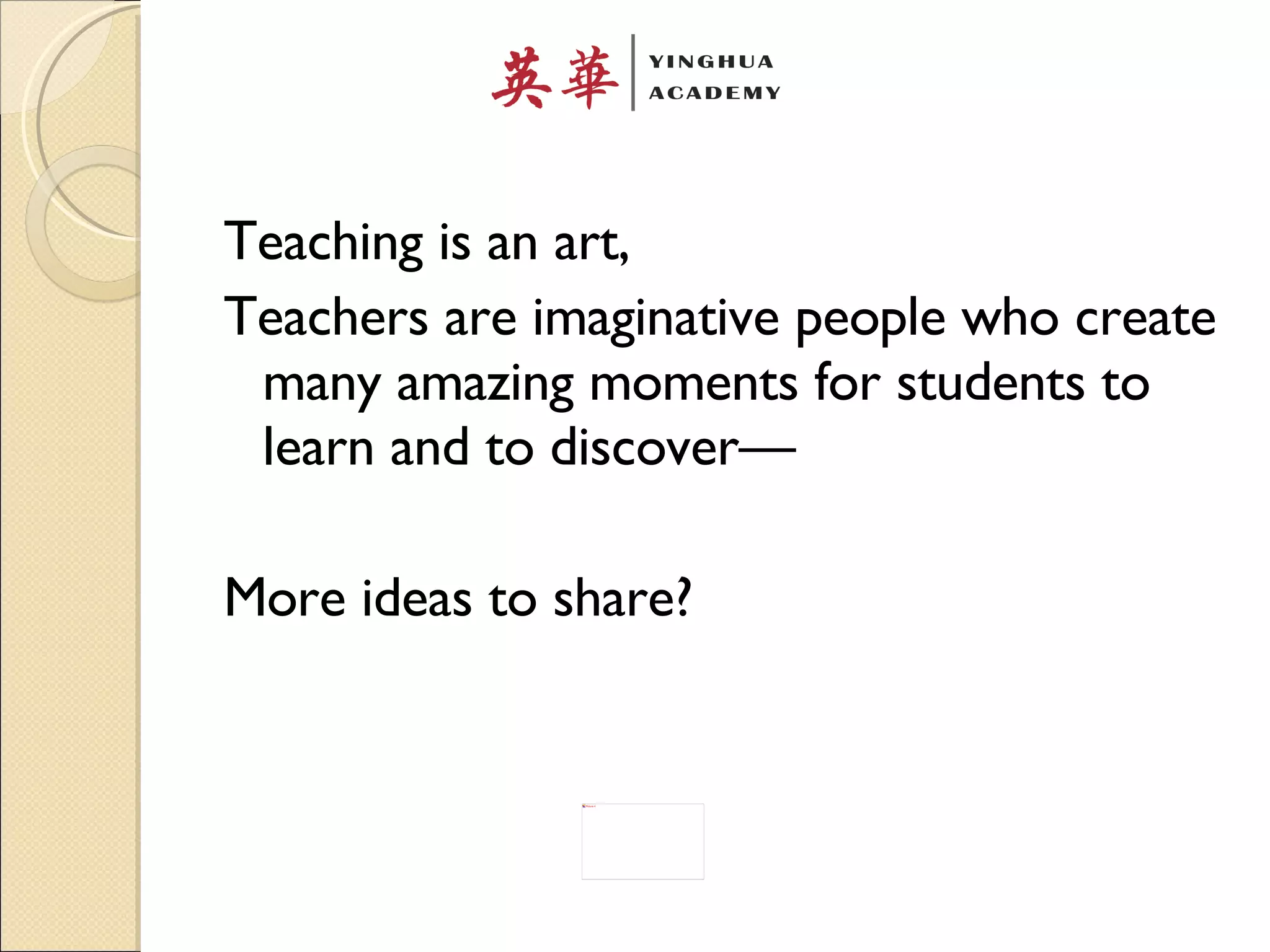 Teaching is an art, Teachers are imaginative people who create many amazing moments for students to learn and to discover— More ideas to share? 