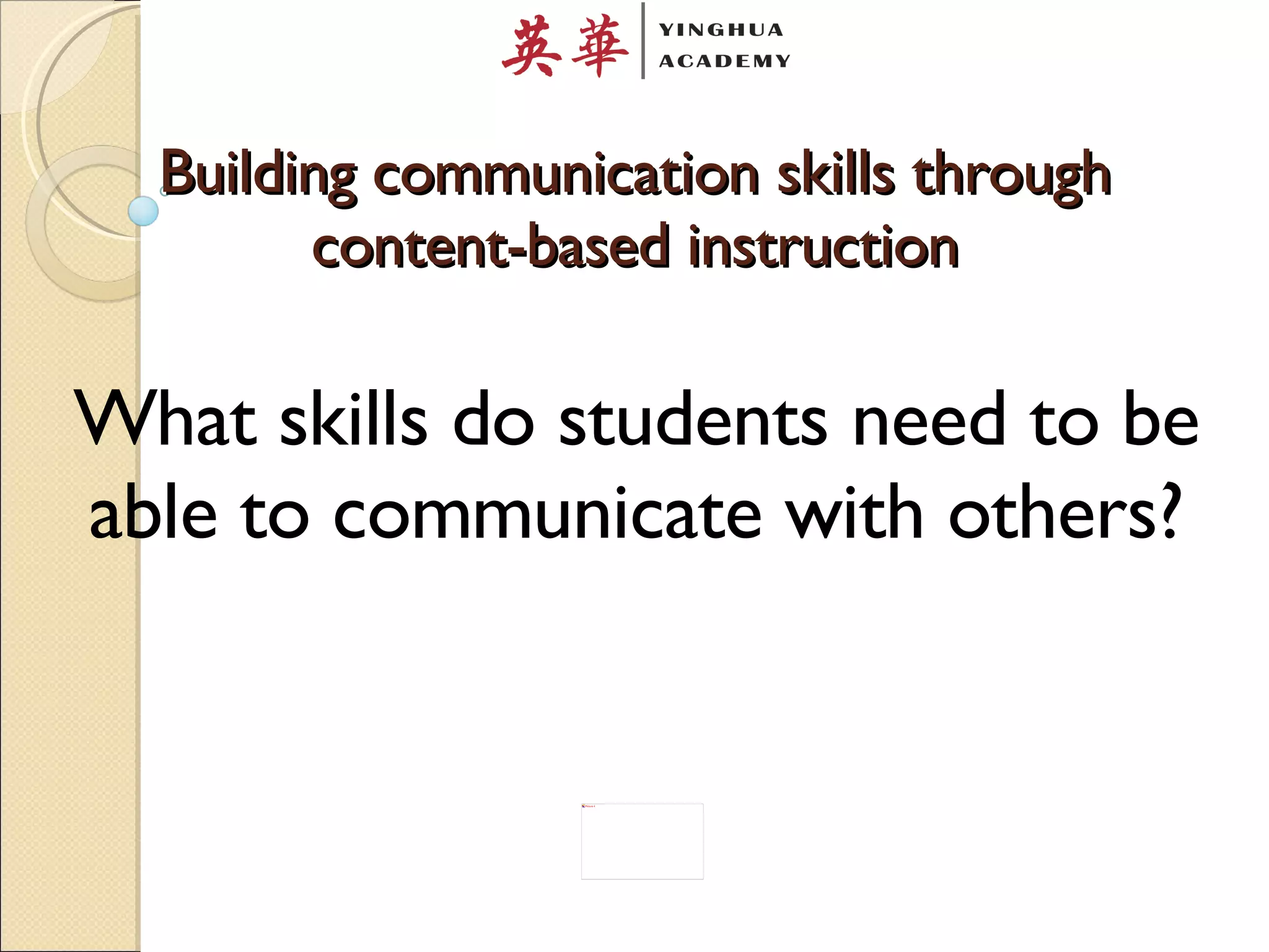 Building communication skills through content-based instruction What skills do students need to be able to communicate with others? 
