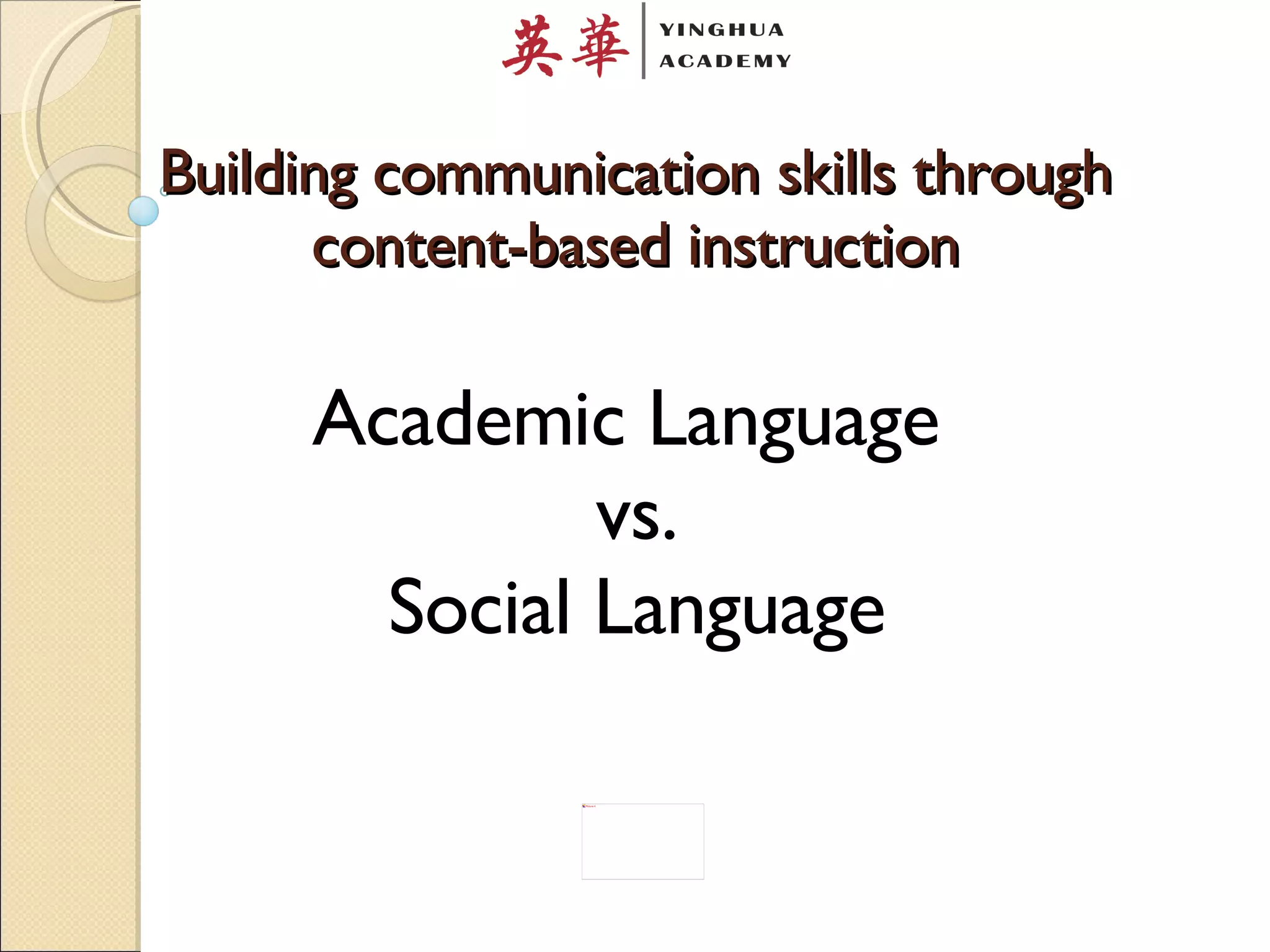 Building communication skills through content-based instruction Academic Language  vs. Social Language 