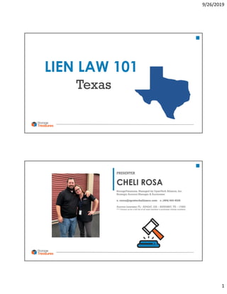 9/26/2019
1
LIEN LAW 101
Texas
CHELI ROSA
PRESENTER
StorageTreasures, Managed by OpenTech Alliance, Inc.
Strategic Account Manager & Auctioneer
e. crosa@opentechalliance.com c. (404) 643-4528
Auction Licenses: FL - AU4247, GA – AU003807, TX – 17062
*** Contact us for a full list of all team member’s auctioneer license numbers.
 