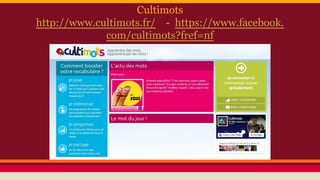 Cultimots
http://www.cultimots.fr/ - https://www.facebook.
com/cultimots?fref=nf
 