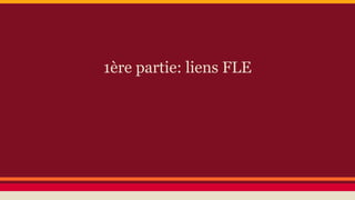 1ère partie: liens FLE
 