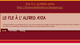 FLE À L' ALFRED AYZA
http://francesalalfredayza.blogspot.gr/
 