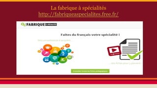 La fabrique à spécialités
http://fabriqueaspecialites.free.fr/
 