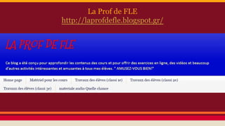 La Prof de FLE
http://laprofdefle.blogspot.gr/
 
