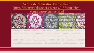 Autour de l’éducation bienveillante
http://id2profs.blogspot.gr/2015/08/pour-bien-
commencer-lannee.html
 