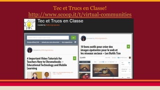 Tec et Trucs en Classe!
http://www.scoop.it/t/virtual-communities
 
