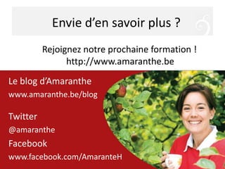 Envie d’en savoir plus ?Rejoigneznotreprochaine formation !http://www.amaranthe.beLe blog d’Amaranthewww.amaranthe.be/blogTwitter@amarantheFacebookwww.facebook.com/AmaranteH