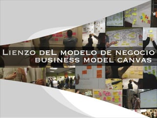 Lienzo deL modelo de negocio
business model canvas

 