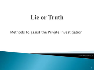 Methods to assist the Private Investigation
1
Adam I.M.S. (1991) Ltd
 
