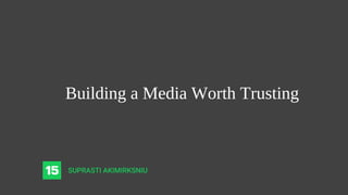 Building a Media Worth Trusting
 