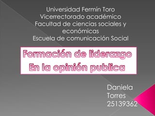 Universidad Fermín Toro
Vicerrectorado académico
Facultad de ciencias sociales y
económicas
Escuela de comunicación Social

Daniela
Torres
25139362

 