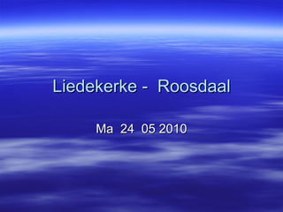 Liedekerke -  Roosdaal Ma  24  05 2010 