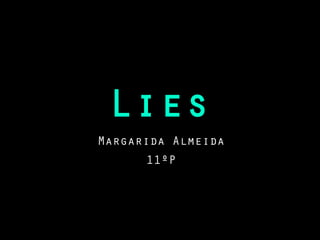 Lies
Margarida Almeida
11ºP
