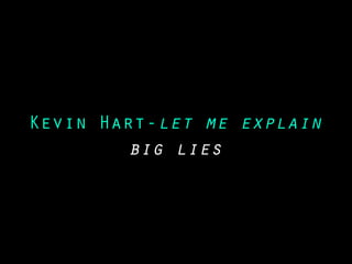 Kevin Hart-let me explain
big lies