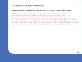 Life at Wal-Mart: tense switching <ul><li>tense switching/mixing: narrative episodes, often referring to a point in the pa...