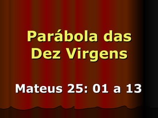 Parábola das Dez Virgens Mateus 25: 01 a 13 