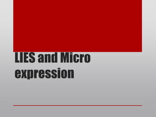 LIES and Micro
expression

 