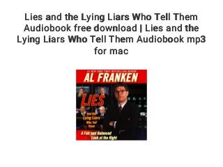 Lies and the Lying Liars Who Tell Them
Audiobook free download | Lies and the
Lying Liars Who Tell Them Audiobook mp3
for mac
 