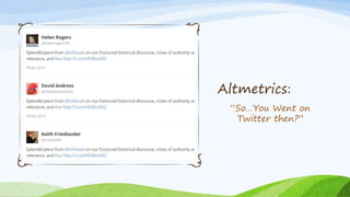 “So…You Went on
Twitter then?”
Altmetrics:
 