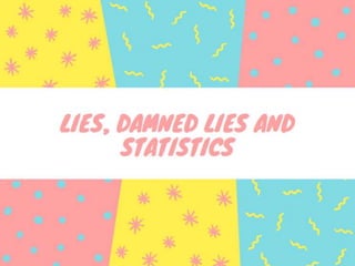 Lies, Damned Lies and Statistics - Insights