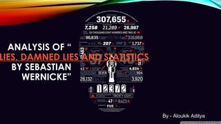 ANALYSIS OF “
LIES, DAMNED LIES AND STATISTICS
BY SEBASTIAN
WERNICKE”
By - Aloukik Aditya
 