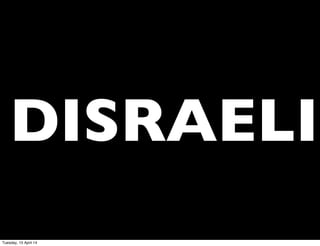 ©ClaysnowLimited2014
DISRAELI
Tuesday, 15 April 14
 