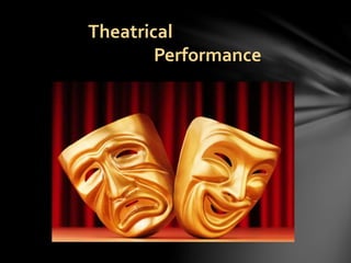 Theatrical
Performance
 
