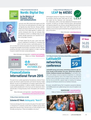 13 May @ Swissôtel (Tornimäe 3)
			Nordic Digital Day
			 by the Ministry of
			 Economic Affairs
	 and Communications
Last year some 300 e-Government experts and CIOs
from all over the world gathered to the Nordic Digi-
tal Agendas Day where Denmark, Norway, Sweden,
Finland and Estonia shared their vision for and major
action lines of their digital agendas. In addition, each
country introduced some crazy, yet necessary ideas
the realization of which is a challenge today, but could
provide valuable experiences and inspirations for fu-
ture cutting-edge innovation.
 
The Nordic Digital Day this year is even more inspir-
ing and is dedicated to the Nordic ICT innovations and
reforms that every country is particularly proud of. The
aim is to show the revolutionary projects that have had a big impact on
the daily lives of people and businesses in the Nordic countries. They are
something that every country should implement to make a new leap
forward in overall information society development.
More information and registration: e-estonia.com/nordicday/
Follow us on Twitter: #NordicDay2015
13 May @ National Library of Estonia (Tõnismägi 2)
FinanceEstonia
International Forum 2015
This year’s Forum, jointly organised by FinanceEstonia, Estonian Private
Equity and Venture Capital Association and Estonian Business Angels
Network, focuses on the development of European capital markets and
increasing digital possibilities. In addition excellent networking oppor-
tunities will be provided both at the Forum and the Gala Dinner which
will take place in Energy Discovery Centre. Participation with invitations
only!
More information and registration: www.financeestonia.eu/
financeestonia-international-forum-2015/
13 May @ Tehnopol (Mäealuse 2/1)
LEAP by AIESEC
LEAP prepares startups for a big jump in their journey
by providing a learning space tailor-made for their
own needs and the interaction with International
VCs. Unlike others, LEAP is a fresh idea validated by the Estonian startup
ecosystem. At LEAP, you can expect mentoring spaces, skill workshops
and speeches tailored for you and your startups delivered by both Inter-
national and local experts. What’s more? LEAP is partnering with Lati-
tude59 to ensure that you get the best learning and opportunities from
both of the events!
More information: www.leap.aiesec.ee
14-15 May @ Creative Hub Kultuurikatel (Põhja puiestee 27a)
Latitude59
networking
conference
Latitude59 startup and investor networking conference will cele-
brate already its 8th birthday! This years’ special focus will be on
FinTech, Hardware Evolution and e-Residency. At Latitude59 e-Res-
idency will undergo scrutiny by seasoned entrepreneurs to understand
its real business potential. Some of the hottest Fintech startups will be
present to discuss disruptive business models in the finance sector. For
the first time we will offer a special insight to investing into hardware
startups and will feature several kick-ass hardware showcases.
Be aware, Latitude59 Startup Pitch Competition powered by Blackbox
and EstBAN presents born global startups from around the globe to see
who’s best.
15 May @ Rock Café (Tartu mnt 80)
Estonian ICT Week closing party “Rock IT”
Come see and enjoy the most innovative rock party of the week. RockIT
is a festival for ICT companies’ bands where 10 different groups will be
playing their favourite songs. The party starts at 19:00 and goes on until
the early morning hours. Tickets are available at the venue.
13.05
ICT Week
ICT Week
14.05
15.05
“Amazed, not surprised,
by the strength of tech and
talent in #Tallinn @latitude59.
Looks like I’ll be back!”
Gil Dibner @gdibner
REGISTER NOW: www.latitude59.ee
Follow on Twitter and Facebook @latitude59, #latitude59
SPRING 2015 I LIFE IN ESTONIA #37 11
 