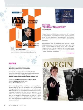 LIFE IN ESTONIA #37 I 2015 SPRING6
I WHERE TO GO THIS SEASON
ONEGIN
Ballet by John Cranko after Alexander Pushkin
Performed by the Estonian National Ballet
Choreography and staging: John Cranko (Stuttgart Ballet)
Music: Pyotr Tchaikovsky, arranged by Kurt-Heinz Stolze (Germany)
World premiere on 13 April 1965 Stuttgart Ballet
Premiere at the Estonian National Opera on 19 March 2015
Conductors Vello Pähn, Jüri Alperten, and Kaspar Mänd
Staged by Jane Bourne (Stuttgart Ballet)
Designer Thomas Mika (Germany)
John Cranko’s “Onegin” holds a special place in the choreographic rep-
ertoire of the second half of the 20th century as one of the few original
full-length ballets. The dance version was born in 1965 for the Stuttgart
Ballet. The ballet tells the story of the arrogant and world weary aristo-
crat Onegin who rejects the love of the young and naive Tatiana only to
realize – upon meeting her again ten years later – that in her he threw
away the only woman who would ever have truly loved him. Cranko’s
absolute mastery of the art of the Pas de Deux finds its climax in “One-
gin”, where the relationship of Onegin and Tatiana is revealed in intense
and passionate duets.
FESTIVAL
“THE GREAT TCHAIKOVSKY”
15–19 April 2015
This year the Estonian National Opera celebrates the 175th
anniversary
of the great Russian composer Pyotr Tchaikovsky. Tchaikovsky has pre-
sented the world many beautiful operas and ballets, six symphonies,
instrumental concerts, cantatas and romances that have thrilled several
generations.
Estonian National Opera will celebrate the great event with a festival
that includes a selection from the composer’s diverse legacy: opera “The
Queen of Spades”, ballet “The Sleeping Beauty”, Piano Concerto No.
1 in B-flat minor, Op. 23 as well as Symphony No. 3 in D major, Op. 29,
conducted by Nikolai Aleksejev, a ballet gala and John Cranko’s ballet
“Onegin” to the music of Tchaikovsky.
www.opera.ee
Vello Pähn
 