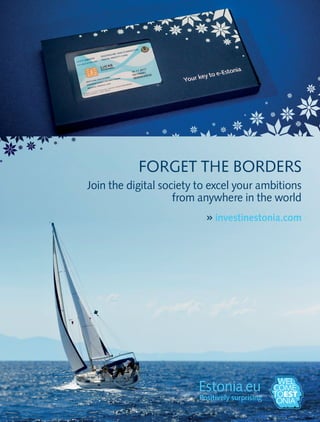 investinestonia.com
FORGET THE BORDERS
Join the digital society to excel your ambitions
from anywhere in the world
 