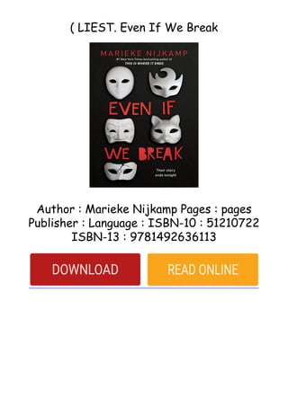 ( LIEST. Even If We Break
Author : Marieke Nijkamp Pages : pages
Publisher : Language : ISBN-10 : 51210722
ISBN-13 : 9781492636113
 