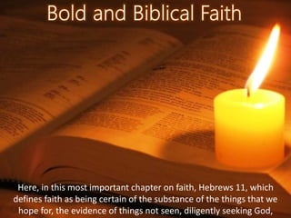 Here, in this most important chapter on faith, Hebrews 11, which
defines faith as being certain of the substance of the things that we
hope for, the evidence of things not seen, diligently seeking God,
 