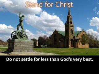 Do not settle for less than God's very best.
 