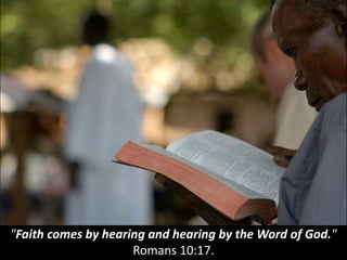 "Faith comes by hearing and hearing by the Word of God."
Romans 10:17.
 