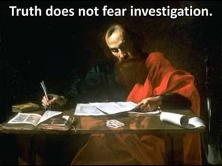Truth does not fear investigation.
 