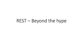 REST – Beyond the hype
 