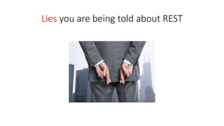 Lies you are being told about REST
 