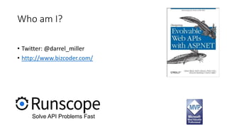 Who am I?
• Twitter: @darrel_miller
• http://www.bizcoder.com/
Solve API Problems Fast
 