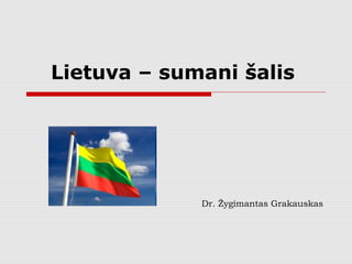 Lietuva – sumani šalis
Dr. Žygimantas Grakauskas
 