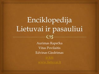 Aurimas Rapečka
Vitas Povilaitis
Edvinas Giedrimas
ir kiti
www.lietuvai.lt
 