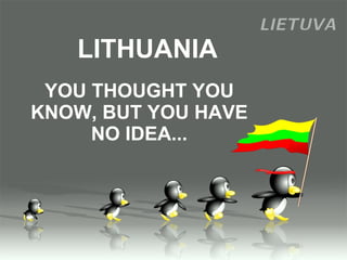 LITHUANIA YOU THOUGHT YOU KNOW, BUT YOU HAVE NO IDEA... 