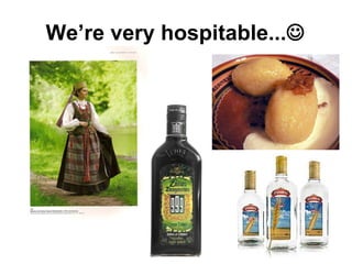 We’re very hospitable...  