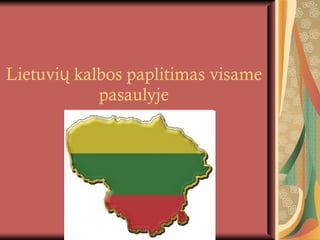 Lietuvių kalbos paplitimas visame pasaulyje 