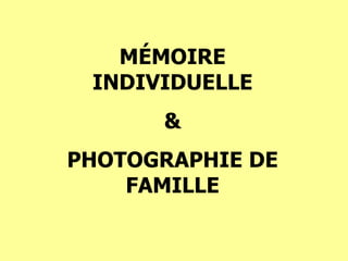 M É MOIRE INDIVIDUELLE & PHOTOGRAPHIE DE FAMILLE 