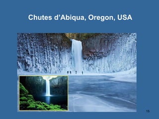 15
Chutes d’Abiqua, Oregon, USA
 