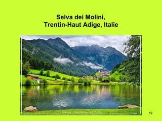 19
Selva dei Molini,
Trentin-Haut Adige, Italie
 